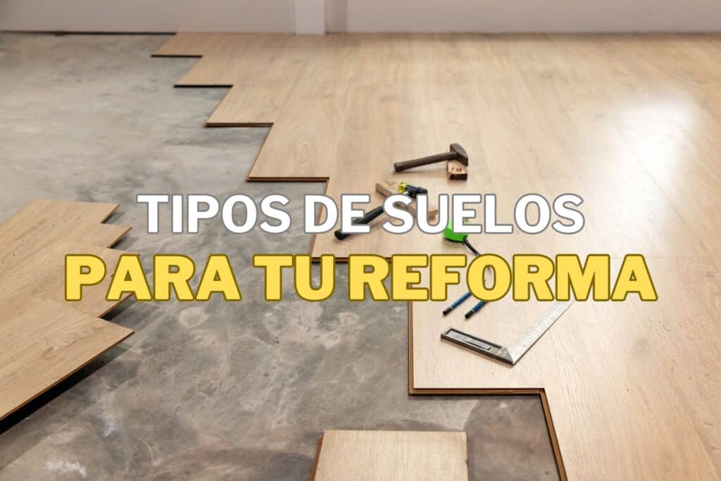 Tipos de suelo para tu reforma