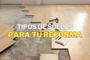 Tipos de suelo para tu reforma